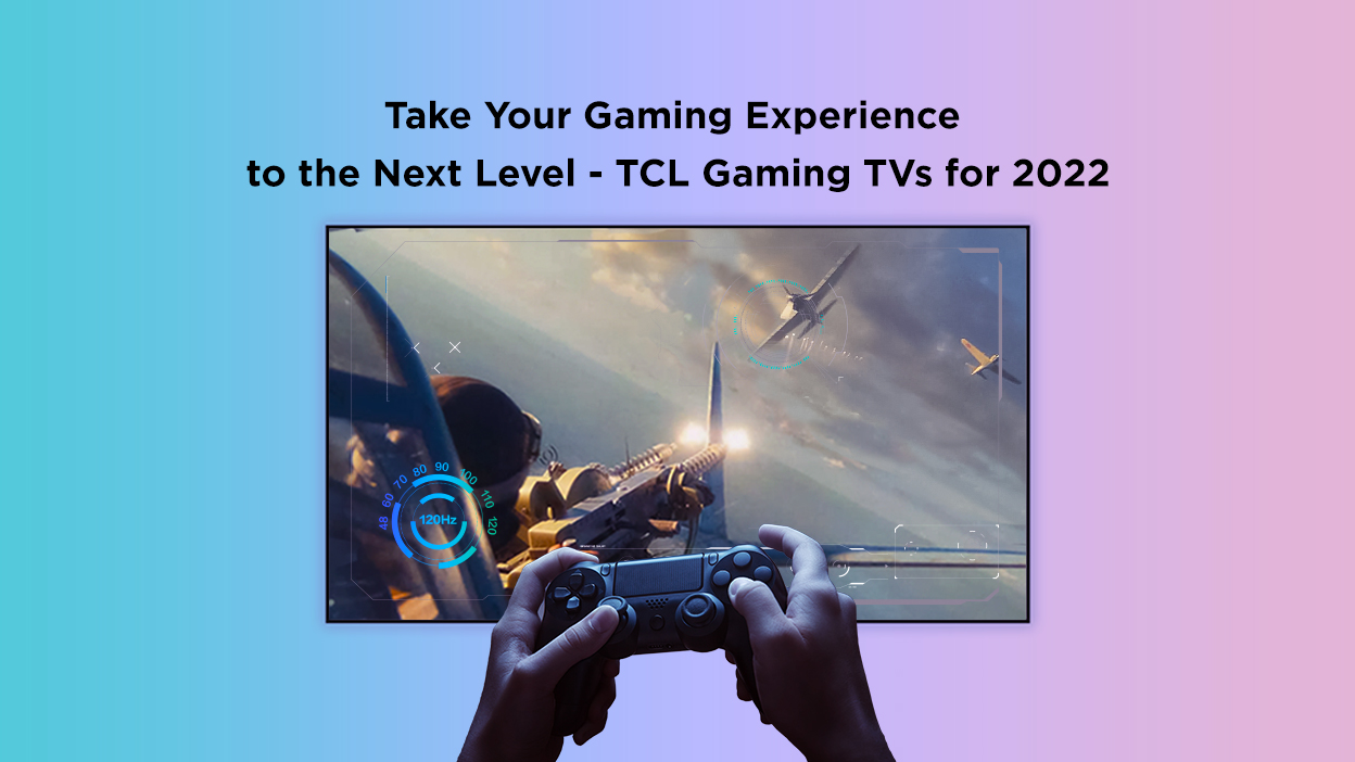Take Your Gaming Experience to the Next Level - TCL Gaming TVs for 2022