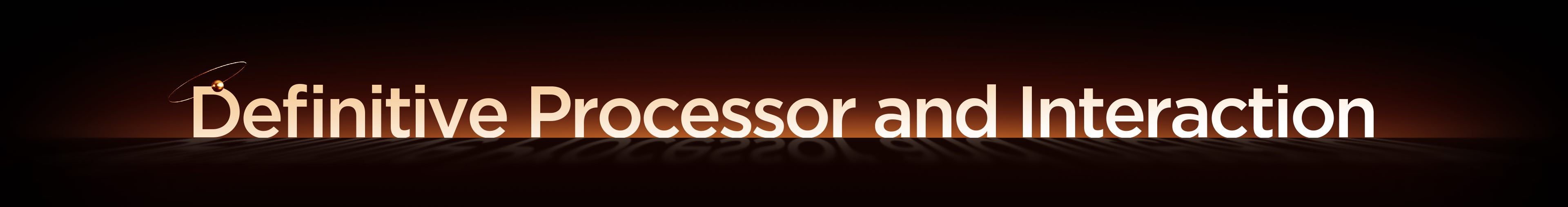 Ultimate Processor and Interaction