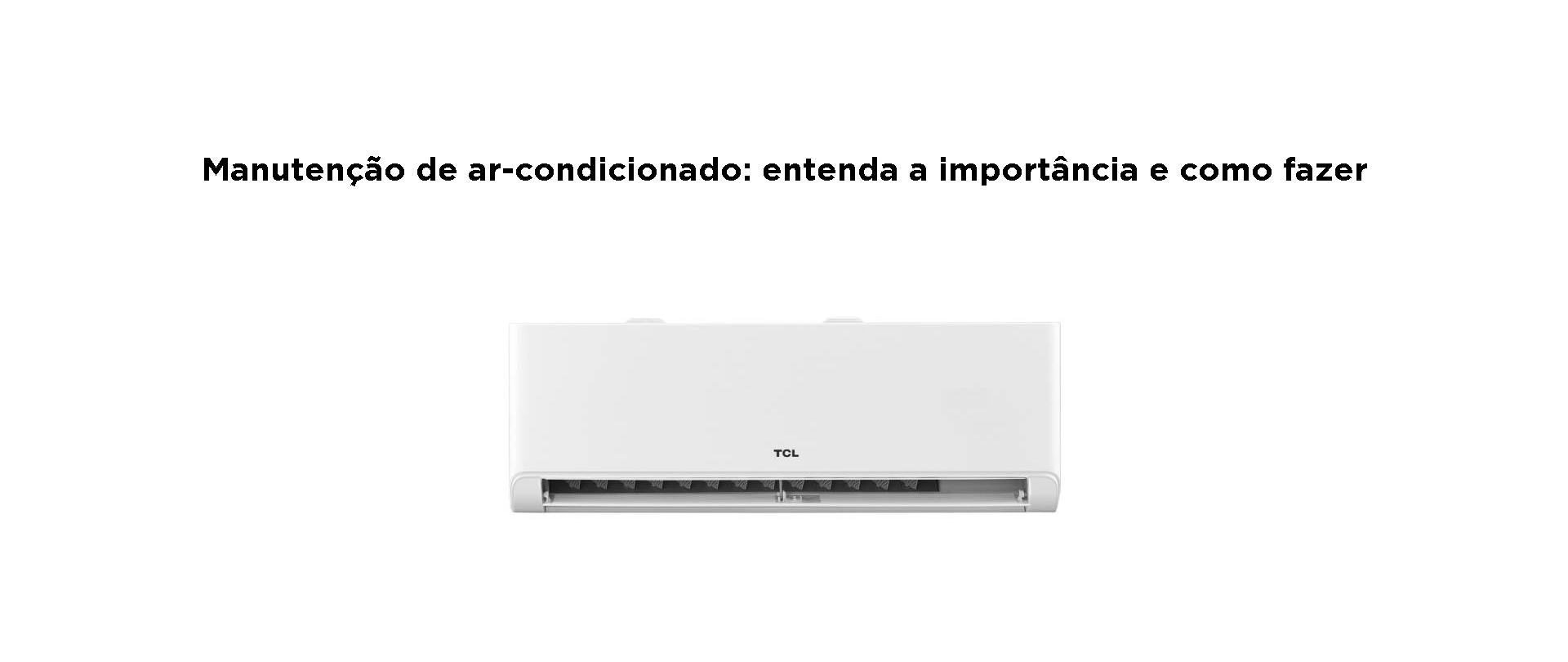 Descubra como fazer manutenção de ar-condicionado com a TCL