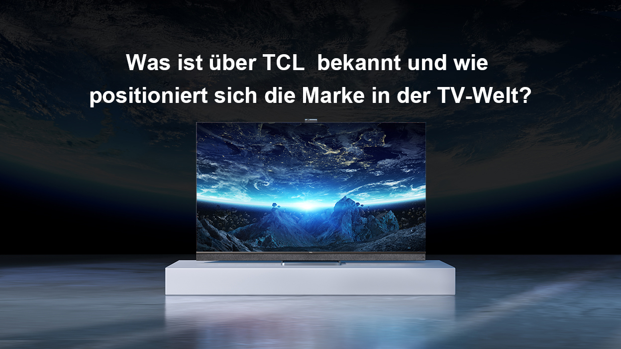 Was ist über TCL  bekannt und wie positioniert sich die Marke in der TV-Welt?