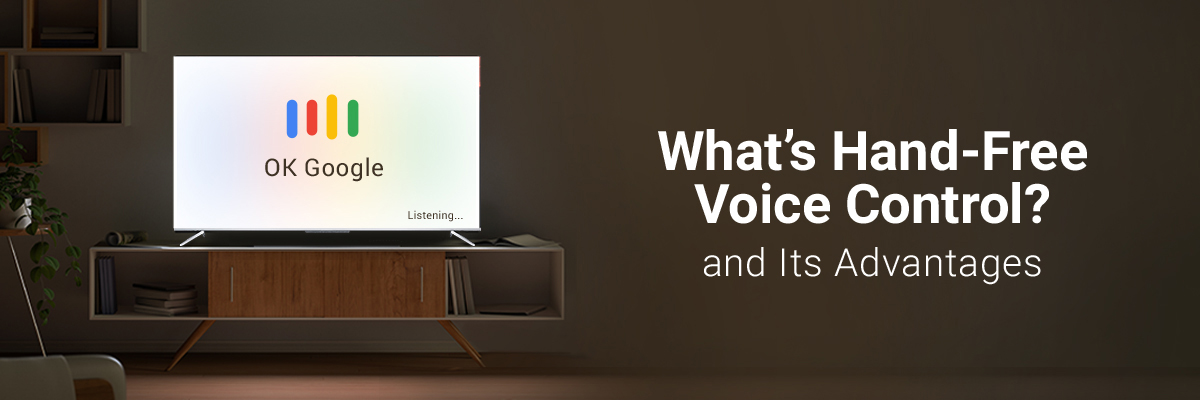 What's Hand-Free Voice Control and Its Advantages